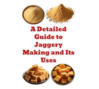 A Detailed Guide to Jaggery Making and Its Uses (A Detailed, Informative Series on Homesteading)