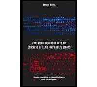 A Detailed Guidebook into the Concepts of Lean Software & DevOps: Understanding actionable ideas and techniques.