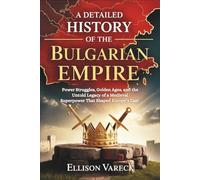 A Detailed History of the Bulgarian Empire: Power Struggles, Golden Ages, and the Untold Legacy of a Medieval Superpower That Shaped Europe’s East.