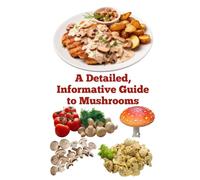 A Detailed, Informative Guide to Mushrooms (A Detailed, Informative Series to Food Preservation)