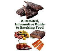 A Detailed, Informative Guide to Smoking Food