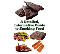 A Detailed, Informative Guide to Smoking Food