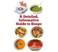 A Detailed, Informative Guide to Soups