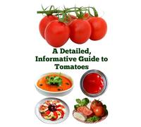 A Detailed, Informative Guide to Tomatoes