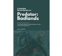 A Detailed Movie Review on Predator: Badlands: The Complete Making-of, Definitive Review, Futuristic Frontiers and Yautja Culture