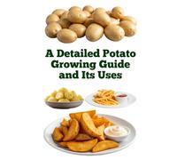 A Detailed Potato Growing Guide and Its Uses (A Detailed, Informative Series on Homesteading)
