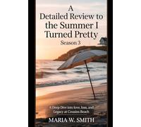 A Detailed Review to The Summer I Turned Pretty Season 3: A Deep Dive into Love, Loss, and Legacy at Cousins Beach (Cousins Beach Reflections A ... Series to The Summer I Turned Pretty Drama)