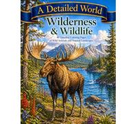 A Detailed World: Wilderness & Wildlife: 40 Detailed Coloring Pages of Wild Animals and Natural Landscapes for Adults and Teens