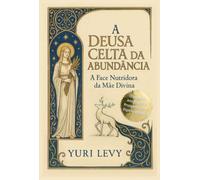 A Deusa Celta da Abundância - A Face Nutridora da Mãe Divina