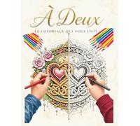 A Deux | Coloriage en couple: Le livre de coloriage à compléter ensemble | 50 illustrations à deux moitiés pour créer une ouvre unique | Cadeau couple original Saint Valentin, anniversaire, mariage
