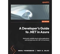 A Developer's Guide to .NET in Azure: Build quick, scalable cloud-native applications and microservices with .NET 6.0 and Azure
