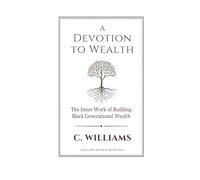 A Devotion to Wealth: The Inner Work of Building Black Generational Wealth