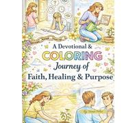 A Devotional & Coloring Journey of Faith, Healing & Purpose: Color Your World (The Color Your Journey Series)