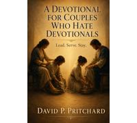 A Devotional for Couples Who Hate Devotionals: Lead. Serve. Stay.