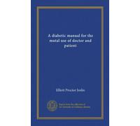 A diabetic manual for the mutal use of doctor and patient