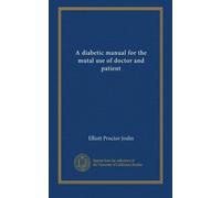 A diabetic manual for the mutal use of doctor and patient