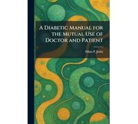 A Diabetic Manual for the Mutual Use of Doctor and Patient