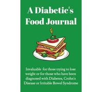 A Diabetics Food Journal: Invaluable for those trying to lose weight or for those who have been diagnosed with Diabetes, Crohns Disease or Irritable Bowel Syndrome