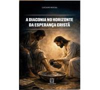 A Diaconia no Horizonte da Esperança Cristã