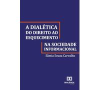 A dialética do direito ao esquecimento na sociedade informacional