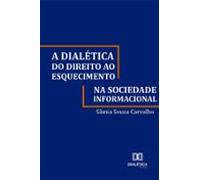 A Dialética Do Direito Ao Esquecimento Na Sociedade Informacional (ebo