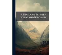 A Dialogue Between Scipio and Bergansa