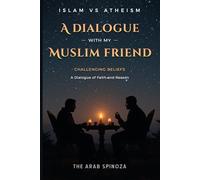 A dialogue with my Muslim friend: Challenging Beliefs: A Dialogue of Faith and Reason