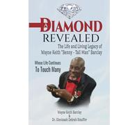A Diamond Revealed: The Life and Living Legacy of Wayne Keith "Benny - Tall Man" Barclay