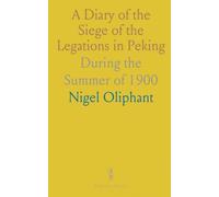 A Diary of the Siege of the Legations in Peking: During the Summer of 1900