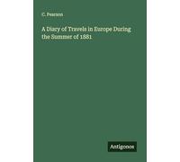 A Diary of Travels in Europe During the Summer of 1881