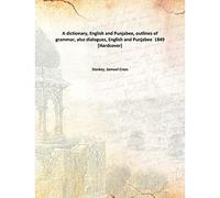 A dictionary, English and Punjabee, outlines of grammar, also dialogues, English and Punjabee 1849 [Hardcover]