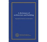 A dictionary of architecture and building (v.2): biographical, historical, and descriptive