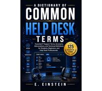 A Dictionary of Common Help Desk Terms: Essential IT Support Terms, Acronyms, Abbreviations, and Technical Definitions for Students, Beginners, and ... (The IT Terms Dictionary Series)