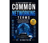 A Dictionary of Common Networking Terms: Essential Computer Networking Terms, Acronyms, Abbreviations, and Technical Definitions for Students, ... (The IT Terms Dictionary Series)