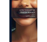 A Dictionary of Dental Science