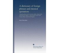 A dictionary of foreign phrases and classical quotations: Comprising idioms, proverbs, maxims, mottoes, technical words and terms, press allusions... ... German, Italian, Spanish and Portuguese