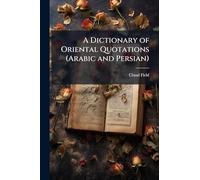 A Dictionary of Oriental Quotations (Arabic and Persian)