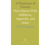 A Dictionary of Painters: New Edition With Additions, Appendix, and Index