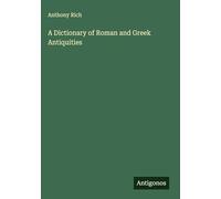 A Dictionary of Roman and Greek Antiquities