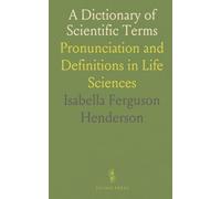 A Dictionary of Scientific Terms: Pronunciation and Definitions in Life Sciences