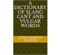 A Dictionary of Slang, Cant, and Vulgar Words