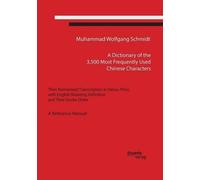 A Dictionary of the 3,500 Most Frequently Used Chinese Characters: Their Romanized Transcription in Hanyu Pinyi,. with English Meaning Definition, and Their Stroke Order. A Reference Manual by Muhammad Wolfgang G. A. Schmidt (2016-03-03)