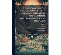 A Dictionary of the Bible; Dealing With Its Language, Literature, and Contents, Including the Biblical Theology;