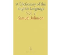A Dictionary of the English Language: In Which the Words Are Deduced From Their Originals, Explained in Their Different Meanings