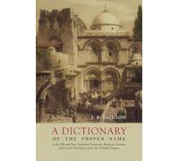 A Dictionary of the Proper Names of the Old and New Testament Scriptures