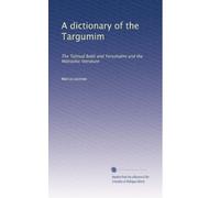A dictionary of the Targumim: The Talmud Babli and Yerushalmi and the Midrashic literature: Volume 13