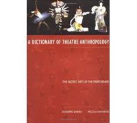 A Dictionary of Theatre Anthropology: The Secret Art of the Performer English-language edition by Barba, Eugenio, Savarese, Nicola (1991) Paperback