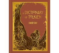 A Dictionary of Tolkien: DELUXE EDITION An A-Z Guide to the Creatures, Plants, Events and Places of Tolkien's World