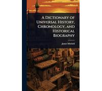 A Dictionary of Universal History, Chronology, and Historical Biography