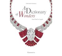 A Dictionary of Wonders: Van Cleef & Arpels: The Enchanted World of Van Cleef and Arpels